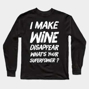 I make wine disappear what's your superpower Long Sleeve T-Shirt